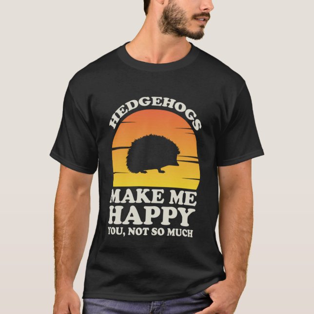 Camiseta Hedgehogs Make Me Happy Hedgehog Clothes Hedgehog (Anverso)