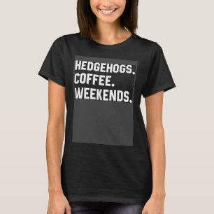 Camiseta Hedgehogs Semanas De Café Diciendo Para Hombres Mu