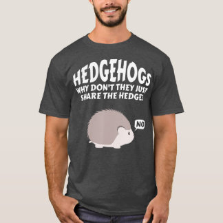 Camiseta Hedgehogs Why Don't They Just Share The Hedge   6 