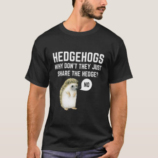 Camiseta Hedgehogs Why Don'T They Just Share The Hedge Pun