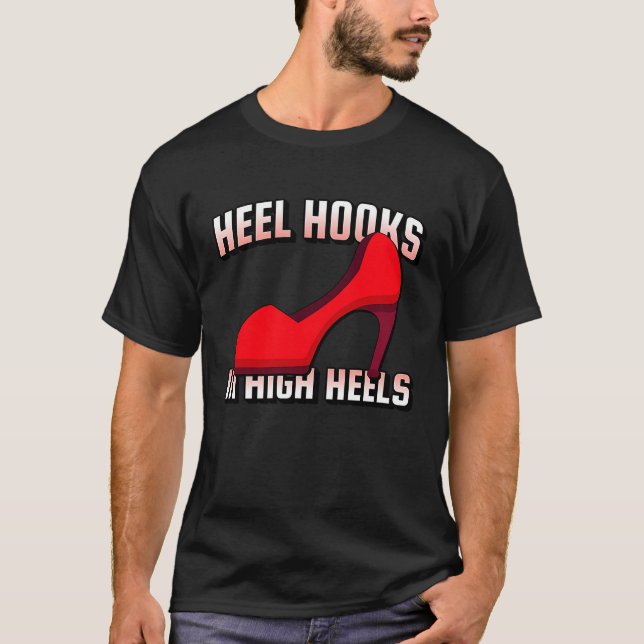 Camiseta Heel Hooks In High Heels Jiu Jitsu BJJ MMA Muay Th (Anverso)