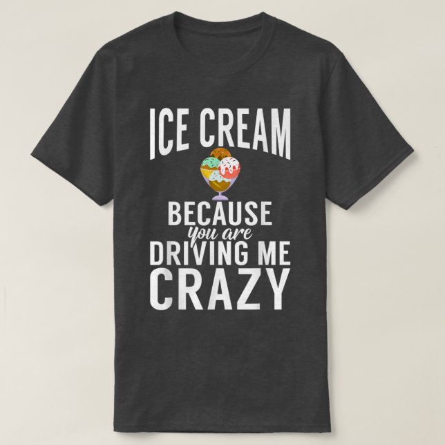 Camiseta Helado Cream porque me estás volviendo loco Ice Cr (Diseño del anverso)