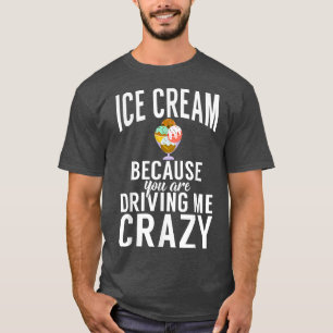 Camiseta Helado Cream porque me estás volviendo loco Ice Cr