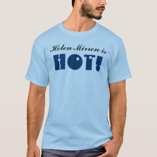 Camiseta ¡Helen Mirren es CALIENTE! Loco dispuesto