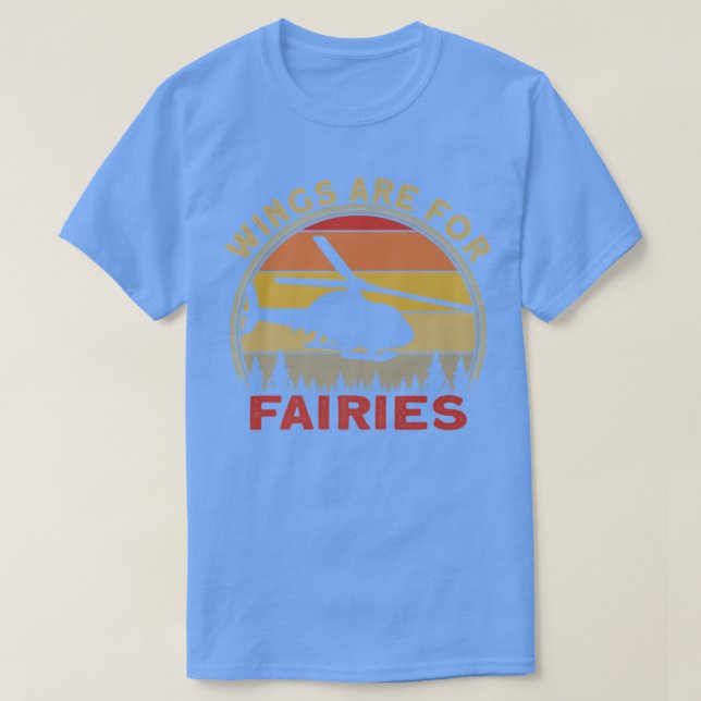 Camiseta Helicopter Pilot Wings Are For Fairies (Diseño del anverso)