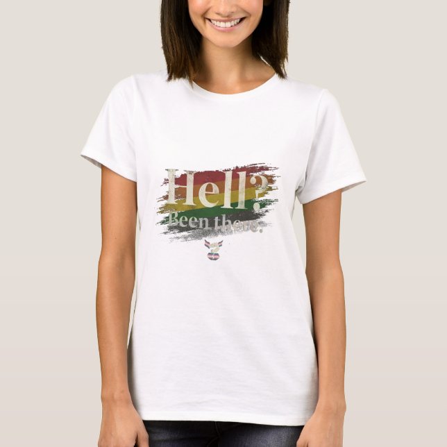 Camiseta Hell? Been There. Still Here. (Anverso)