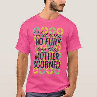 Camiseta Hell Hath No Fury Igual a su madre sus amigos desp