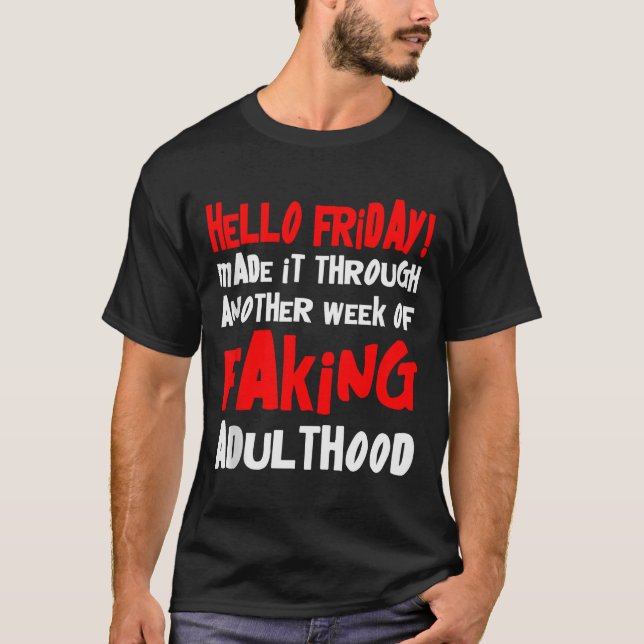 Camiseta Hello Friday Made It Through Another Week Of Fakin (Anverso)