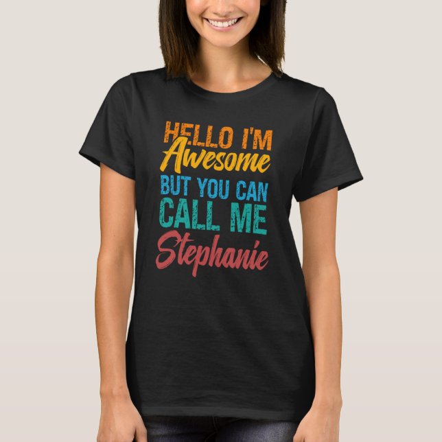 Camiseta Hello I'm Awesome But You Can Call Me Stephanie (Anverso)