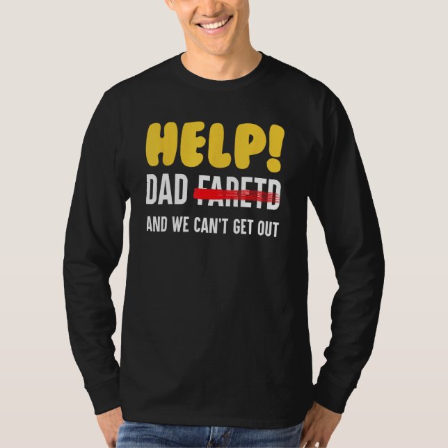 Camiseta Help Dad Farted And We Can t Get Out Father (Anverso)