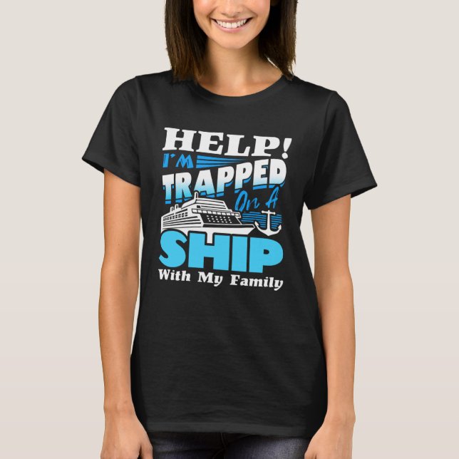 Camiseta Help I m Trapped On A Ship With My Family Cruising (Anverso)