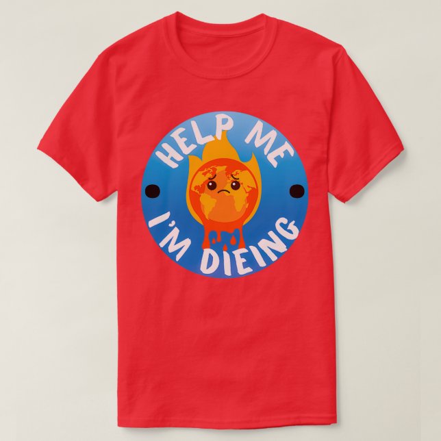 Camiseta Help ME Im Dieing pro climate action (Diseño del anverso)