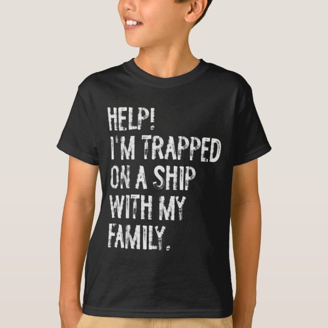 Camiseta Help Trapped On A Ship With My Family Cruise Funny (Anverso)