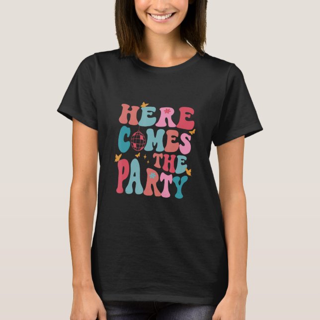 Camiseta Here Come The Party Bride Bridesmaid Groovy Bachel (Anverso)