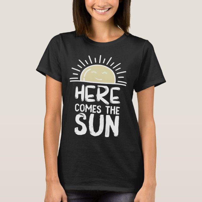 Camiseta Here Comes the Sun Sunshine Sunny Happy Days Brigh (Anverso)