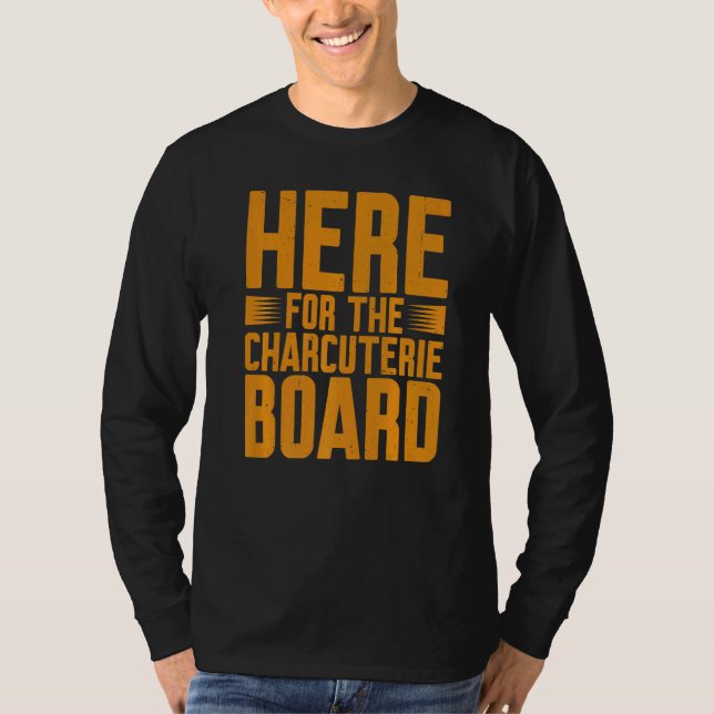 Camiseta Here For The Charcuterie Board            (Anverso)