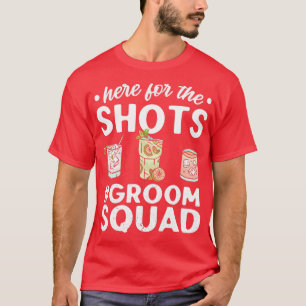 Camiseta Here For The Shots Groomsquad Groom Squad Bride We