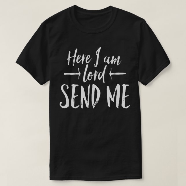 Camiseta Here I Am Lord Send Me T  Angles Above Rise Me Up  (Diseño del anverso)