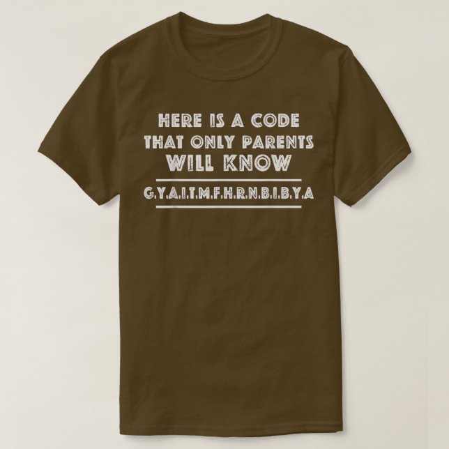 Camiseta Here Is A Code That Only Parents Will Know Funny 4 (Diseño del anverso)