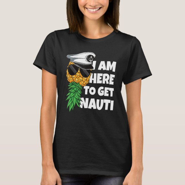Camiseta Here To Get Nauti Cruise Boat Upside Down Pineappl (Anverso)