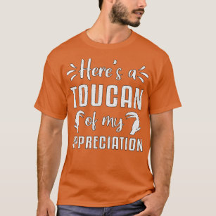 Camiseta Heres A Toucan Of My Appreciation Watcher Toucans 