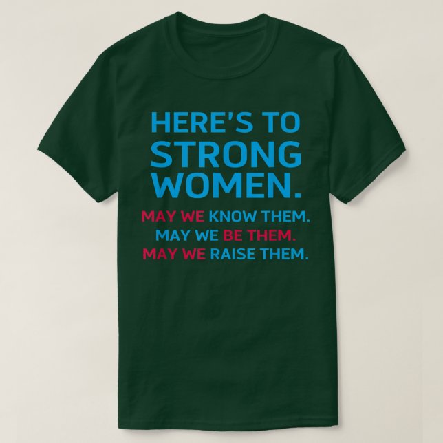 Camiseta Heres To Strong Women May We Know Them Feminist 27 (Diseño del anverso)