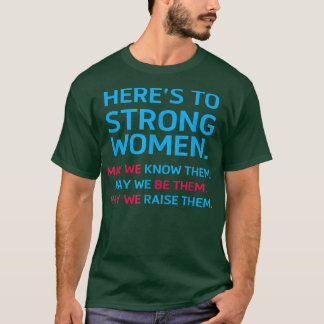 Camiseta Heres To Strong Women May We Know Them Feminist 27