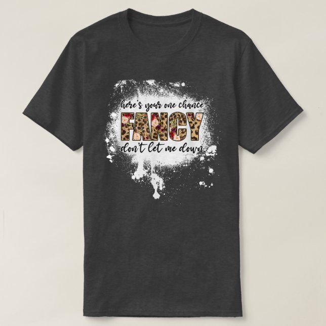 Camiseta Here's Your One Chance Fancy 4559 (Diseño del anverso)