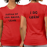 Camiseta Hermana De La Novia | I Do Crew Name Red<br><div class="desc">Esta fiesta de soltera es para la hermana de la novia. Mostrado en un rojo profundo. Para editar el texto,  haga clic en el botón de personalización. Recuerde editar ambos lados.</div>