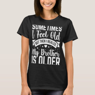 Camiseta Hermano A Veces me siento viejo y me doy cuenta de
