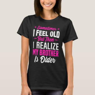 Camiseta Hermano A Veces me siento viejo y me doy cuenta de