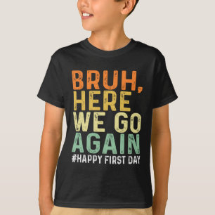 Camiseta Hermano aquí vamos de nuevo feliz primer día de cl