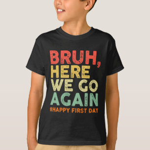 Camiseta Hermano Aquí Vamos De Nuevo Feliz Primer Día De Es