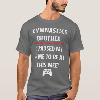 Camiseta Hermano de gimnasia pausó mi Gameo Be Here Video G