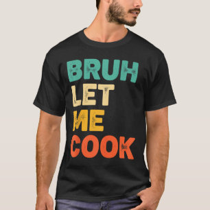 Camiseta Hermano déjame cocinar divertido dicho de cocina p