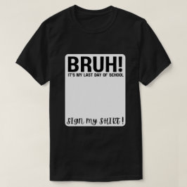 Camiseta ¡Hermano! Es mi último día de escuela, firma mi ca