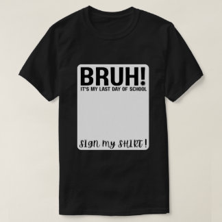 Camiseta ¡Hermano! Es mi último día de escuela, firma mi ca