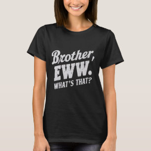 Camiseta Hermano Eww, qué es eso, memes divertidos