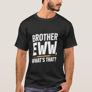 Camiseta Hermano Eww, qué es eso, memes divertidos