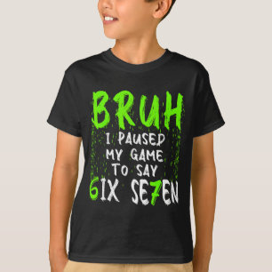 Camiseta Hermano, pausé mi juego para decir seis siete dive