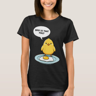 Camiseta ¡Hermano Pollo! ¿Eres Tú Linda Pollita Vs Huevo Fr