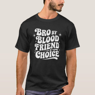 Camiseta Hermano por sangre, amigo por elección - Hermanos