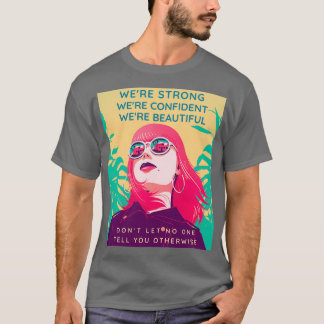 Camiseta Hermosas mujeres fuertes y seguras que empoderan a