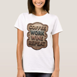 Camiseta Hermoso CAFÉ DE TRABAJO VINO REPETIR Imprimir en n