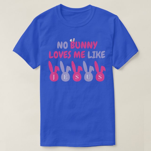 Camiseta Hermoso De Pascua, No Bunny Me Ama Como Jesús  (Diseño del anverso)