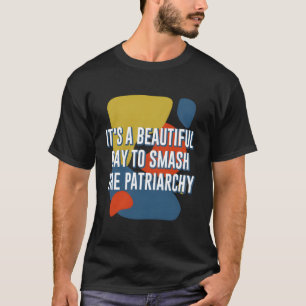 Camiseta Hermoso Día Para Romper El Patriarcado Feminista F