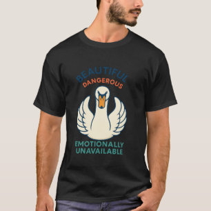 Camiseta Hermoso. Peligroso. Emocionalmente Distante. u2013