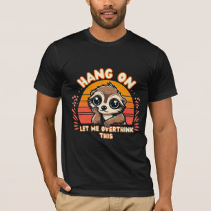 Camiseta Hermoso suricato espera, déjame pensar demasiado e