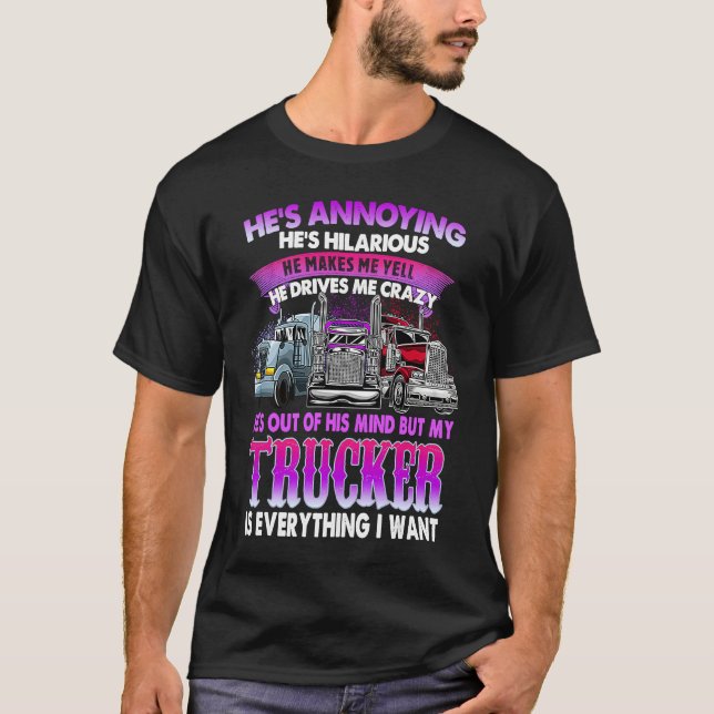 Camiseta He's Annoying He's Hilarious My Trucker Is My Ever (Anverso)