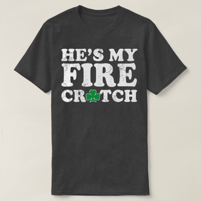 Camiseta Hes My Fire Crotch St Patricks Day Matar Pareja (Diseño del anverso)